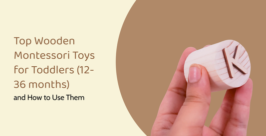 Top Wooden Montessori Toys for Toddlers (12-36 months) and How to Use Them