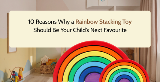 10 Reasons Why a Rainbow Stacking Toy Should Be Your Child’s Next Favourite